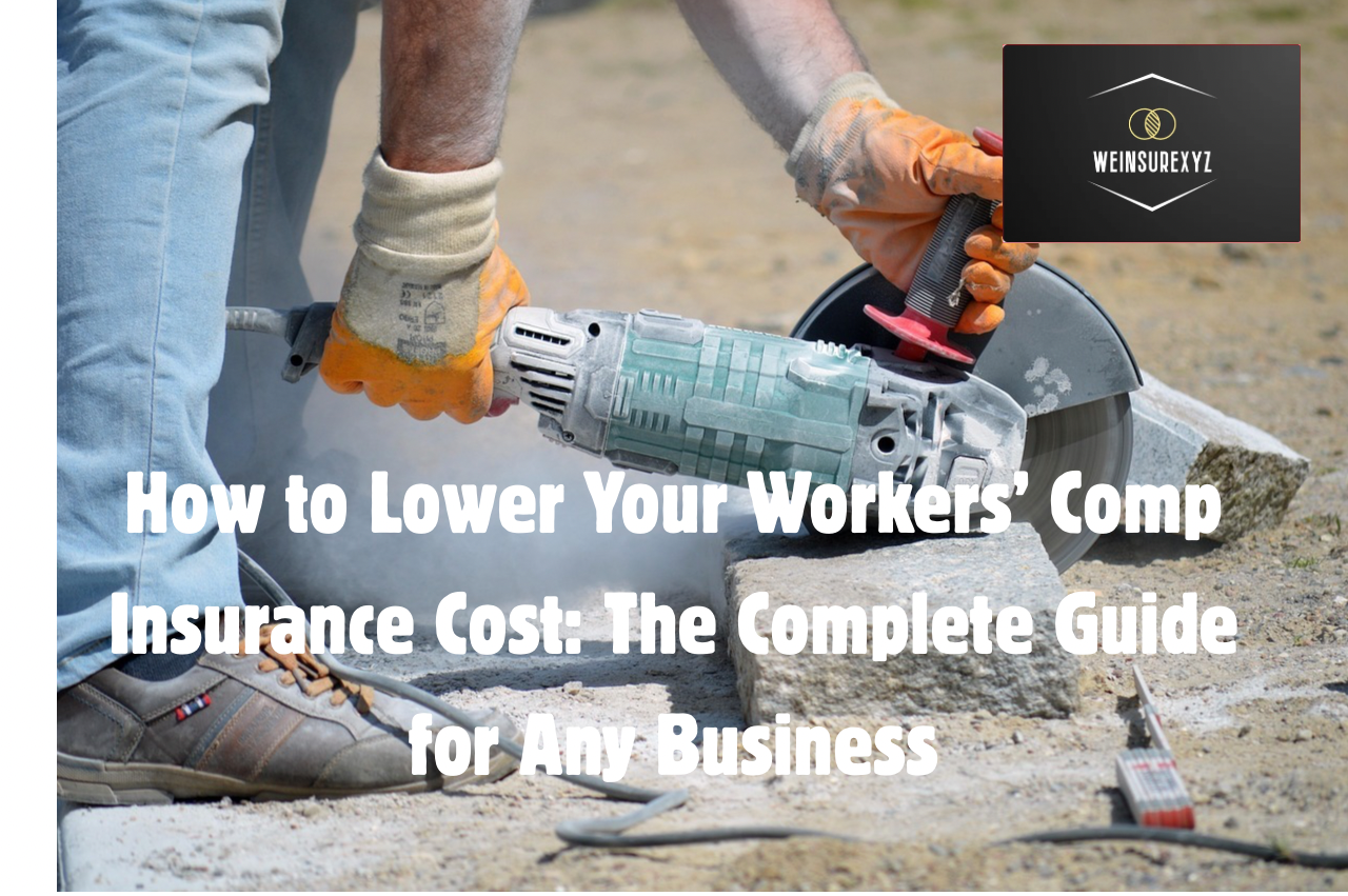 How to Lower Your Workers Comp Insurance Cost The Complete Guide for Any Business